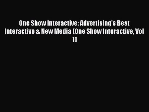 Read One Show Interactive: Advertising's Best Interactive & New Media (One Show Interactive