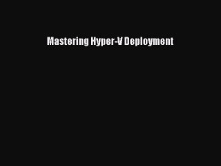 Download Mastering Hyper-V Deployment PDF Free