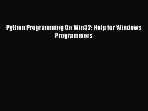 Download Python Programming On Win32: Help for Windows Programmers Ebook Free