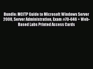 Read Bundle: MCITP Guide to Microsoft Windows Server 2008 Server Administration Exam #70-646