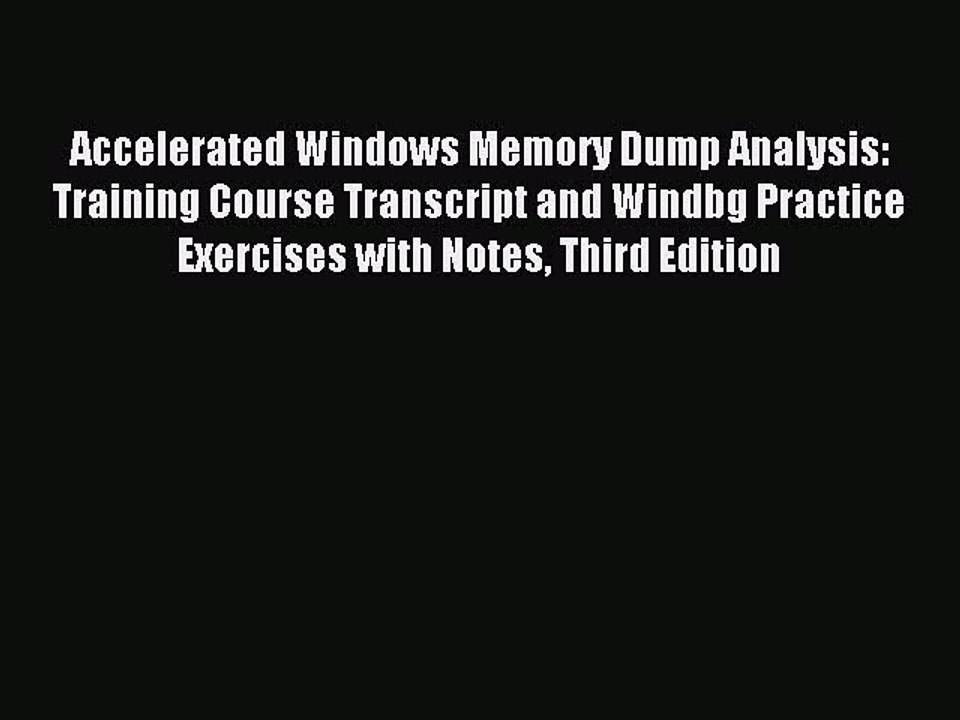 Read Accelerated Windows Memory Dump Analysis: Training Course Transcript and Windbg Practice