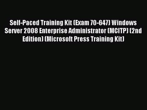 Read Self-Paced Training Kit (Exam 70-647) Windows Server 2008 Enterprise Administrator (MCITP)