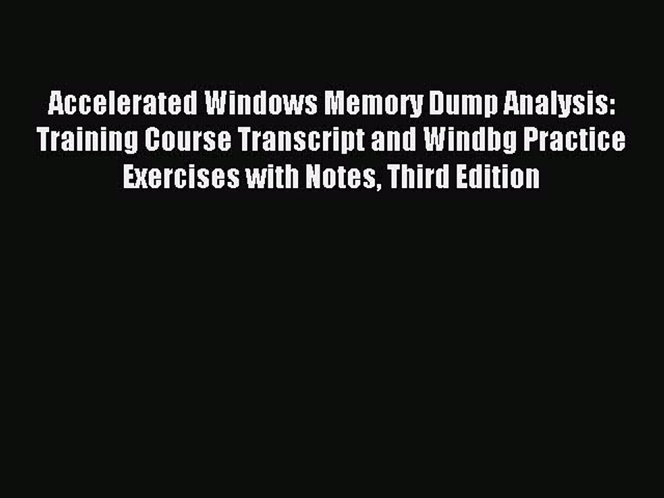 Download Accelerated Windows Memory Dump Analysis: Training Course Transcript and Windbg Practice