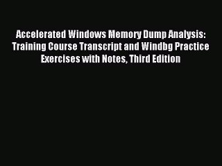 Download Accelerated Windows Memory Dump Analysis: Training Course Transcript and Windbg Practice