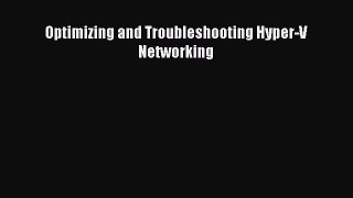 Read Optimizing and Troubleshooting Hyper-V Networking Ebook Free