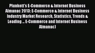 Download Plunkett's E-Commerce & Internet Business Almanac 2013: E-Commerce & Internet Business