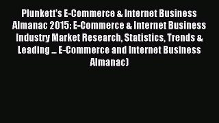 Read Plunkett's E-Commerce & Internet Business Almanac 2015: E-Commerce & Internet Business