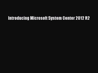Read Introducing Microsoft System Center 2012 R2 PDF Free