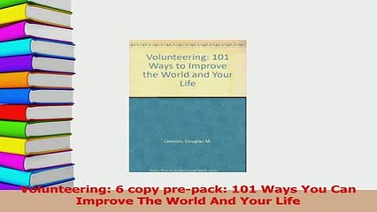 PDF  Volunteering 6 copy prepack 101 Ways You Can Improve The World And Your Life Download Full Ebook