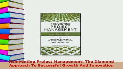 PDF  Reinventing Project Management The Diamond Approach To Successful Growth And Innovation Read Online
