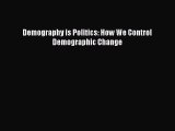 PDF Demography is Politics: How We Control Demographic Change  EBook