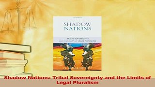 Read  Shadow Nations Tribal Sovereignty and the Limits of Legal Pluralism PDF Online