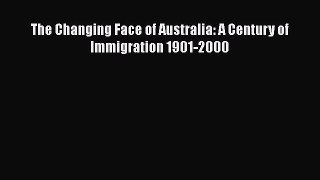 Download The Changing Face of Australia: A Century of Immigration 1901-2000 Free Books