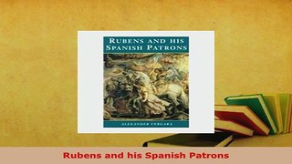 PDF  Rubens and his Spanish Patrons  Read Online