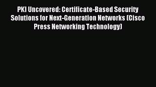 Download PKI Uncovered: Certificate-Based Security Solutions for Next-Generation Networks (Cisco