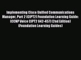 Read Implementing Cisco Unified Communications Manager Part 2 (CIPT2) Foundation Learning Guide:
