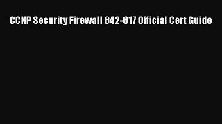 Read CCNP Security Firewall 642-617 Official Cert Guide Ebook Free