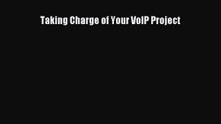 Read Taking Charge of Your VoIP Project Ebook Free