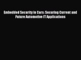 Read Embedded Security in Cars: Securing Current and Future Automotive IT Applications PDF