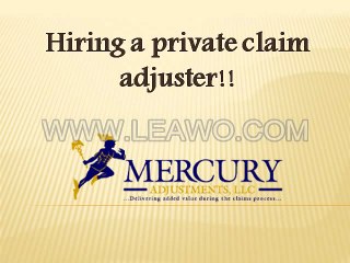 Hiring a private claim adjuster!!