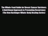 Read ‪The Whole-Food Guide for Breast Cancer Survivors: A Nutritional Approach to Preventing