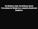 Read ‪The Wellness Code: The Evidence-Based Prescription for Weight Loss Longevity Health and