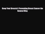 Download ‪Keep Your Breasts!: Preventing Breast Cancer the Natural Way‬ Ebook Free