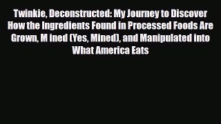 Read ‪Twinkie Deconstructed: My Journey to Discover How the Ingredients Found in Processed