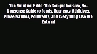 Read ‪The Nutrition Bible: The Comprehensive No-Nonsense Guide To Foods Nutrients Additives