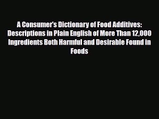 Read ‪A Consumer's Dictionary of Food Additives: Descriptions in Plain English of More Than