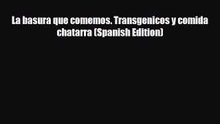 Download ‪La basura que comemos. Transgenicos y comida chatarra (Spanish Edition)‬ PDF Free