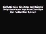 Read ‪Health: Diet: Sugar Detox To End Sugar Addiction (Weight Loss Cleanse Sugar Detox) (Blood