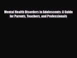 Read ‪Mental Health Disorders in Adolescents: A Guide for Parents Teachers and Professionals‬