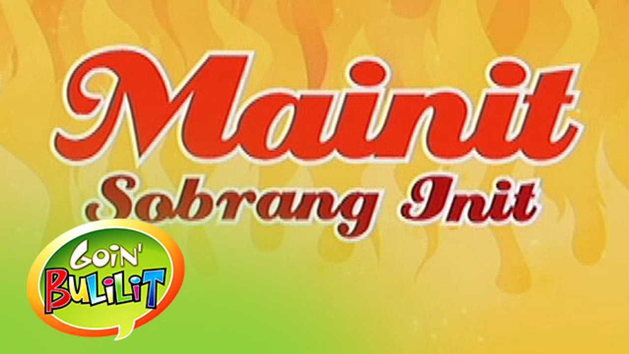 Goin Bulilit: Mainit, sobrang init