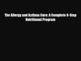 Download ‪The Allergy and Asthma Cure: A Complete 8-Step Nutritional Program‬ Ebook Online
