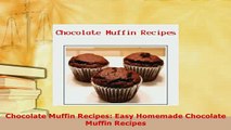 Download  Chocolate Muffin Recipes Easy Homemade Chocolate Muffin Recipes Read Full Ebook