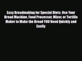Read ‪Easy Breadmaking for Special Diets: Use Your Bread Machine Food Processor Mixer or Tortilla‬