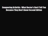 Download ‪Conquering Arthritis:  What Doctor's Don't Tell You Because They Don't Know Second