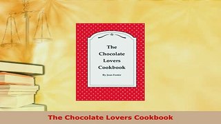 PDF  The Chocolate Lovers Cookbook Download Online