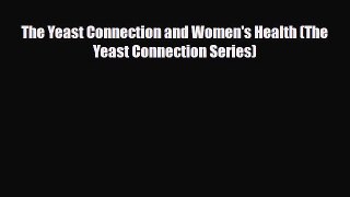 Read ‪The Yeast Connection and Women's Health (The Yeast Connection Series)‬ Ebook Free