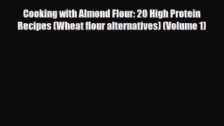Download ‪Cooking with Almond Flour: 20 High Protein Recipes (Wheat flour alternatives) (Volume