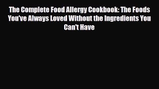 Read ‪The Complete Food Allergy Cookbook: The Foods You've Always Loved Without the Ingredients