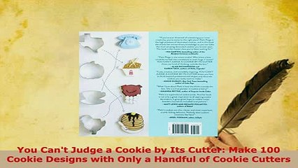 Download  You Cant Judge a Cookie by Its Cutter Make 100 Cookie Designs with Only a Handful of Free Books