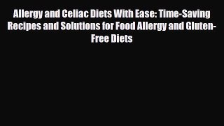 Read ‪Allergy and Celiac Diets With Ease: Time-Saving Recipes and Solutions for Food Allergy