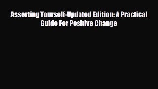 Read ‪Asserting Yourself-Updated Edition: A Practical Guide For Positive Change‬ Ebook Free
