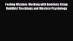 Read ‪Feeling Wisdom: Working with Emotions Using Buddhist Teachings and Western Psychology‬