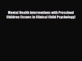 Read ‪Mental Health Interventions with Preschool Children (Issues in Clinical Child Psychology)‬