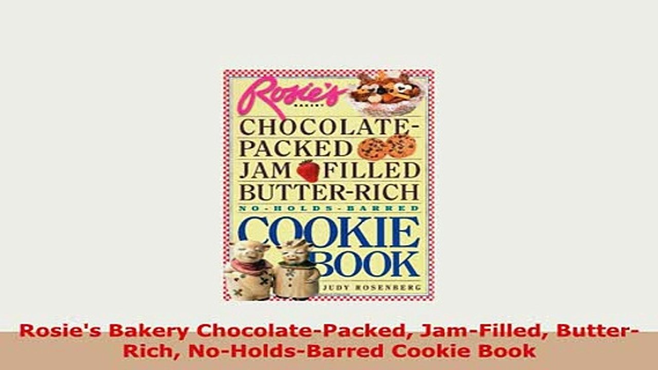 PDF  Rosies Bakery ChocolatePacked JamFilled ButterRich NoHoldsBarred Cookie Book Free Books