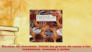 PDF  Recetas de chocolate Desde los granos de cacao a las madalenas mousses y moles Download Online