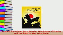 PDF  Toward the Rising Sun Russian Ideologies of Empire and the Path to War with Japan  EBook